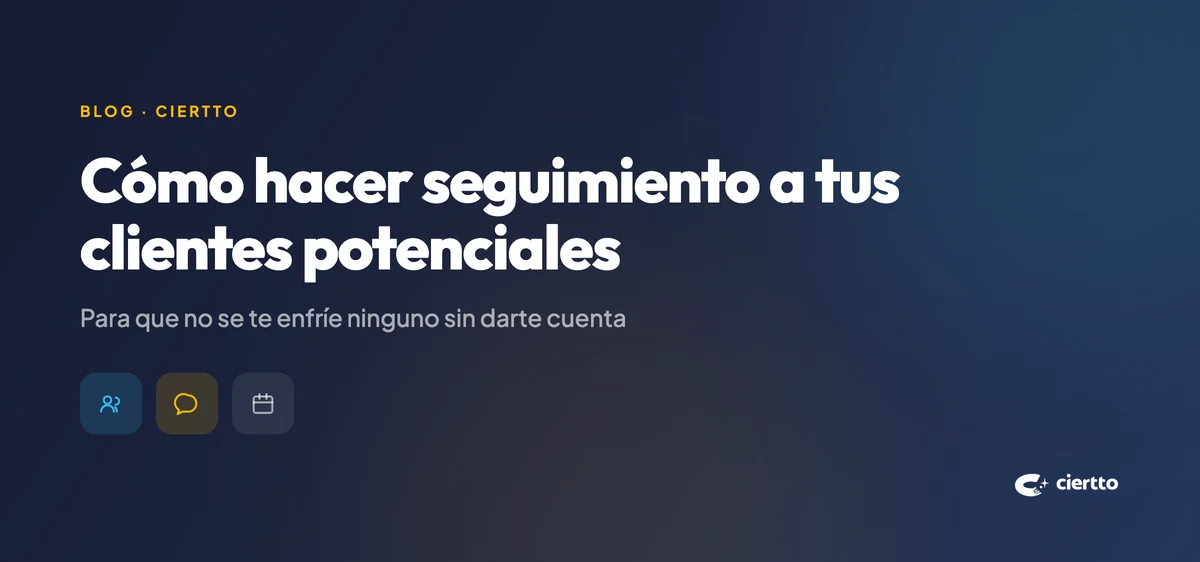 Cómo hacer seguimiento a tus clientes potenciales (y que no se te enfríe ninguno)